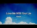 Kiesza - Love Me With Your Lie (lyrics)