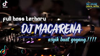 Download Lagu Dj MACARENA FULL BASS TERBARU || ASYIK BUAT GOYANG TIKTOK !!! ~ DJ RIO MP3