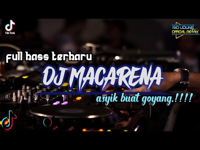 Dj MACARENA FULL BASS TERBARU || ASYIK BUAT GOYANG TIKTOK !!! ~ DJ RIO class=