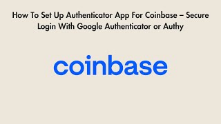 How To Set Up Authenticator App For Coinbase – Secure Login With Google Authenticator or Authy