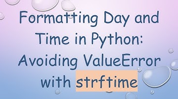 Formatting Day and Time in Python: Avoiding ValueError with strftime