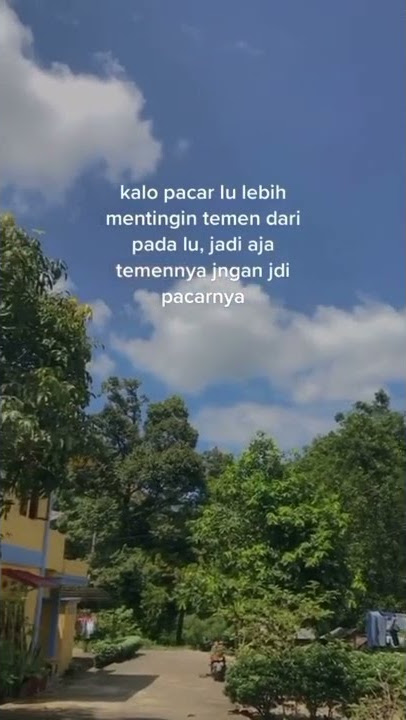 story whatsapp//kalo pacar lu lebih mentingin teman dari pada lu//jdi aja temannya jngn jdi pacarnya