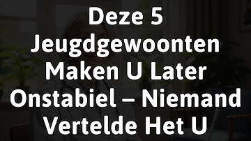Deze 5 Jeugdgewoonten Maken U Later Onstabiel – Niemand Vertelde Het U