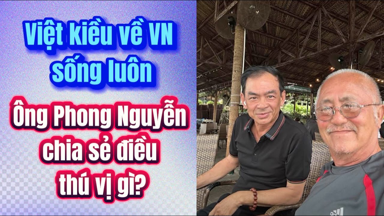 Việt kiều hồi hương Phong Nguyễn: Nói gì trước “cơ ngơi” tại Việt Nam?