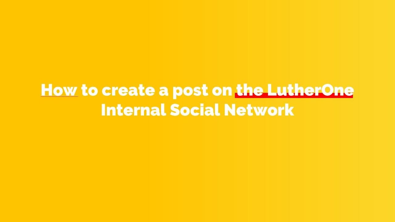 How to create a post on the LutherOne Internal Social Network.