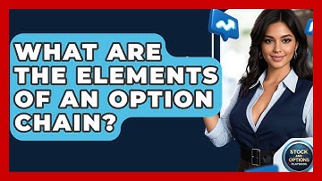What Are The Elements Of An Option Chain? - Stock and Options Playbook