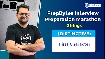 Interview Preparation Marathon- Strings | First character | DISTINCITIVE