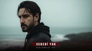 Sebebi Yok - Acioğlu - Ai (2025 Offical )
