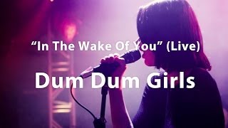 Dum Dum Girls, &quot;In The Wake Of You&quot; - Live at Analog Migration