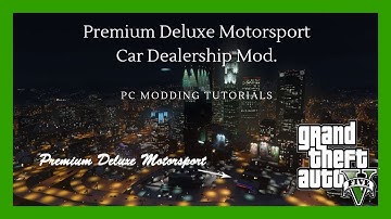 PC Modding Tutorials: Premium Deluxe Motorsport Car Dealership Mod | Script Mods