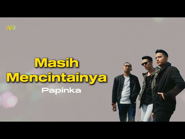 Papinka - Masih Mencintainya | Lirik/Lyric class=