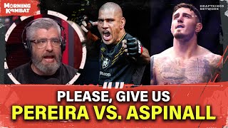 Does Alex Pereira Deserve A Chance To "Cook' Tom Aspinall At UFC 301? | Morning Kombat