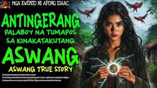 ANTINGERANG PALABOY NA TUMAPOS SA KINAKATAKUTANG ASWANG | Aswang True Story