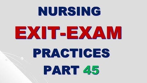 NURSING EXAM PRACTICES PART 45