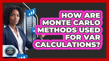 How Are Monte Carlo Methods Used For VaR Calculations?