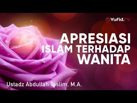 ceramah-agama:-apresiasi-islam-terhadap-wanita---ustadz-abdullah-taslim,-m.a.