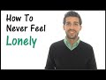 How To Deal With Loneliness - Never Feel Lonely Again!