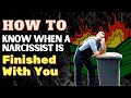 How to Actually Know When a Narcissist is Finished With You