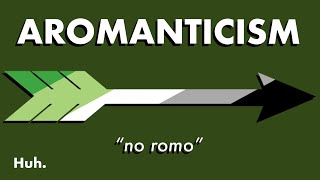 Aromanticism: Life Without Romantic Attraction  |  Huh.