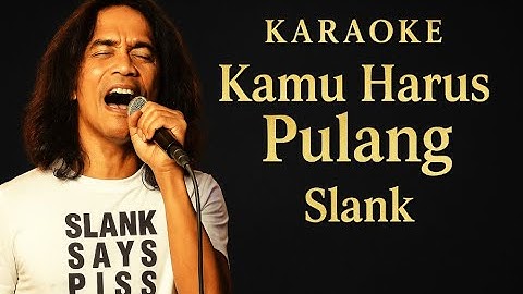 Kamu Harus Pulang - Slank Karaoke