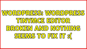 Wordpress: WordPress Tinymce editor broken and nothing seems to fix it :(