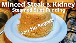 Steamed Minced Steak \u0026 Kidney Suet Pudding - No Regrets
