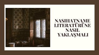 Nasihatname Literatürüne Nasıl Yaklaşılmalı?