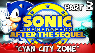 Sonic After the Sequel - Part 3 (Cyan City Zone)