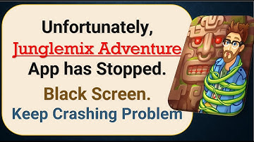 How To Fix Unfortunately, Junglemix Adventure App has stopped | Keeps Crashing Problem in Android