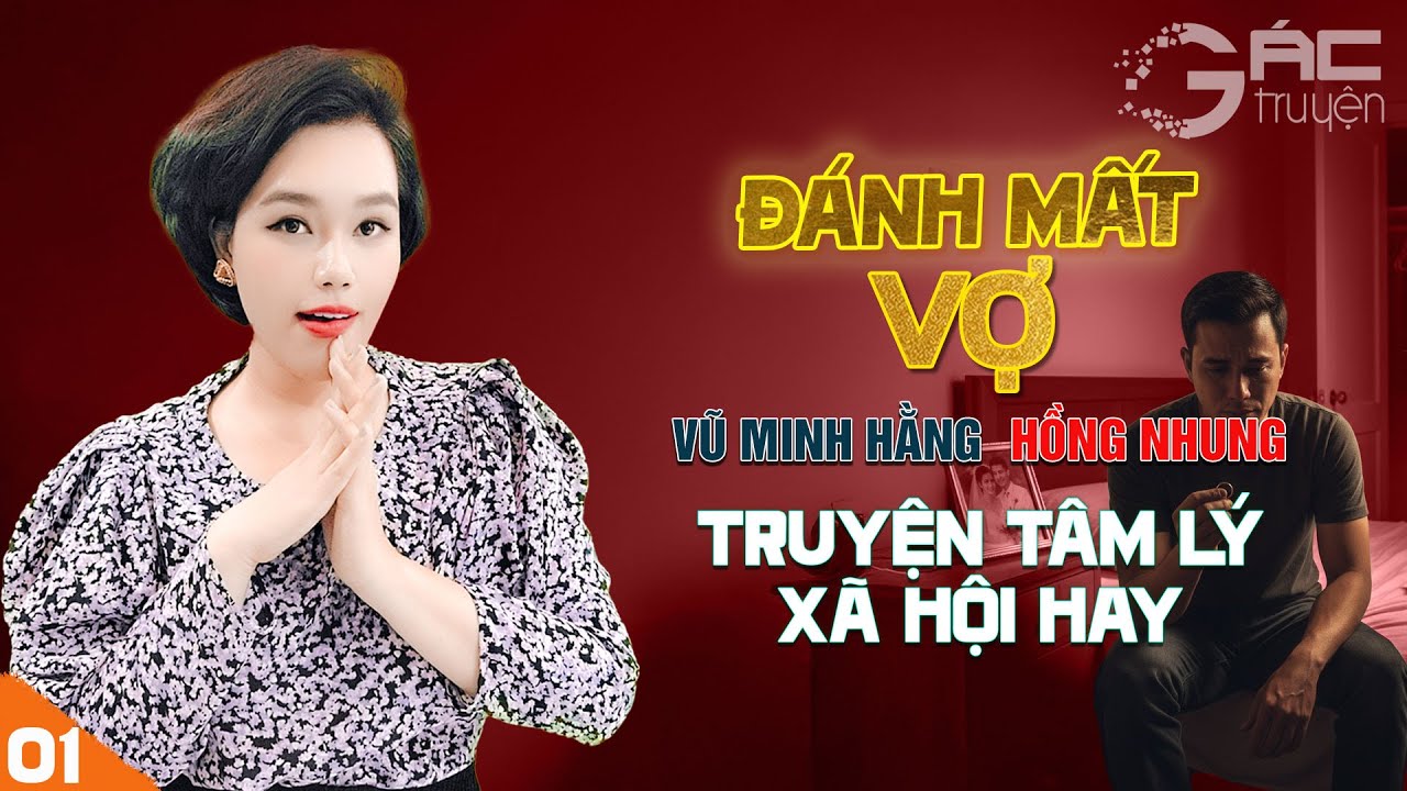 ĐÁNH MẤT VỢ - [TẬP 1] - TRUYỆN TÂM LÝ XÃ HỘI NGHE 5 PHÚT NGỦ NGON