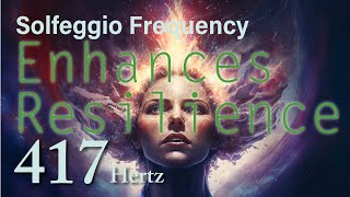 【Frequency of Enhances Resilience】417 Hz