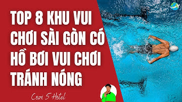 TOP 8 KHU VUI CHƠI SÀI GÒN CÓ HỒ BƠI VUI CHƠI TRÁNH NÓNG
