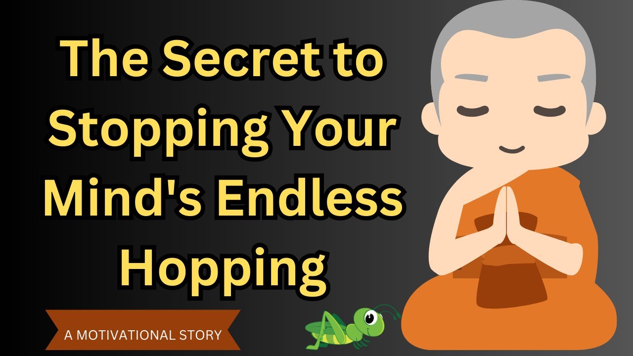 The Secret to Stopping Your Mind's Endless Hopping | A motivational story