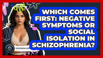 Which Comes First: Negative Symptoms Or Social Isolation In Schizophrenia?