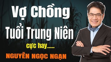 Nguyễn Ngọc Ngạn - VỢ CHỒNG TUỔI TRUNG NIÊN - Đọc Truyện Đêm Khuya Mới Nhất