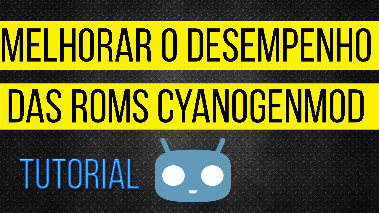 Cyanogenmod Roms Melhorar Desempenho das ROMs CyanogenMod - YouTube