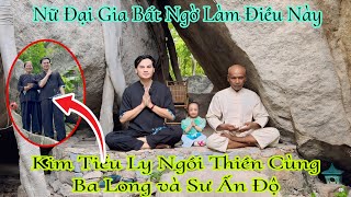 Kim Tiểu Ly ngồi Thiền cùng Ba Long và sư Ấn Độ l Bất ngờ nữ đại gia núi cấm làm điều này