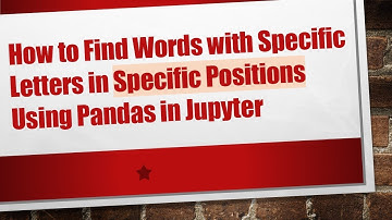 How to Find Words with Specific Letters in Specific Positions Using Pandas in Jupyter