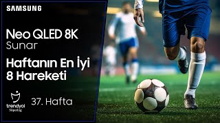 Samsung TV | Trendyol Süper Lig 37. Haftanın En İyi 8 Hareketi