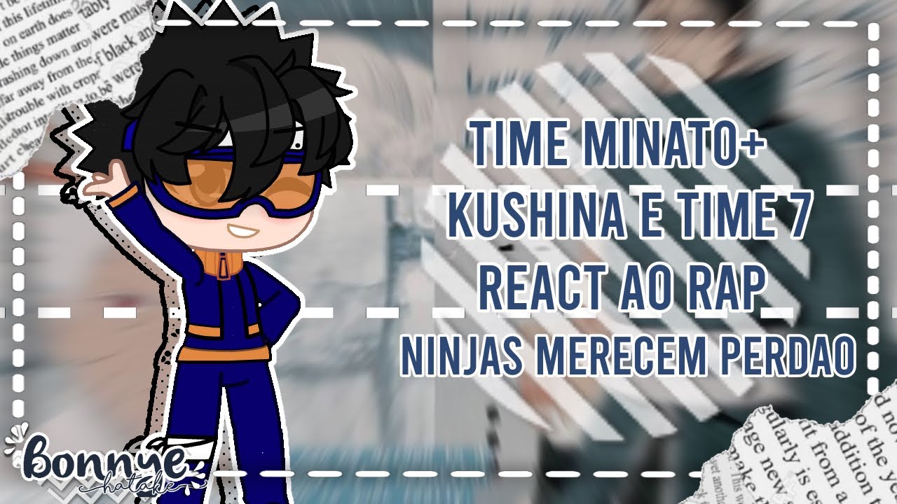 ~🍜|Time Minato + Kushina e time 7 react ao rap ninjas merecem perdão|🍜~
