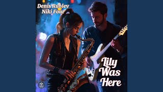 Lily Was Here - Denis Rublev & Niki Four