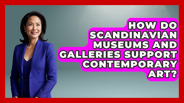 How Do Scandinavian Museums and Galleries Support Contemporary Art? | Unmapping Scandinavia