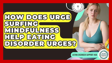 How Does Urge Surfing Mindfulness Help Eating Disorder Urges? - Eating Disorder Support Hub