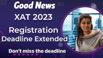 Good News : XAT2023 Registration Deadline Extended | Don’t miss the deadline