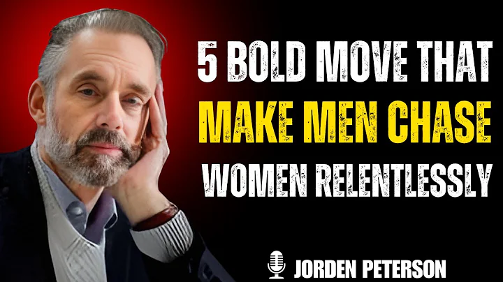5 Bold Moves That Make Men Chase Women Relentlessly | Jordan Peterson Insights On Relationship