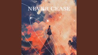 Download Lagu Never Cease Download Lagu Never Cease