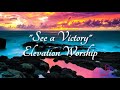 See a Victory ~ Elevation Worship (Lyrics)