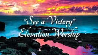 See a Victory ~ Elevation Worship (Lyrics)