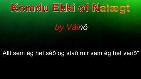 Komdu Ekki of Nálægt (textamyndband)