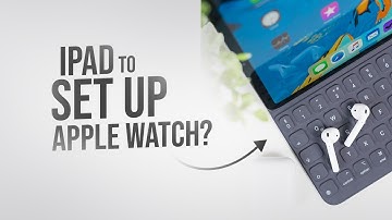 Can I Use my iPad to Set Up Apple Watch (tutorial)
